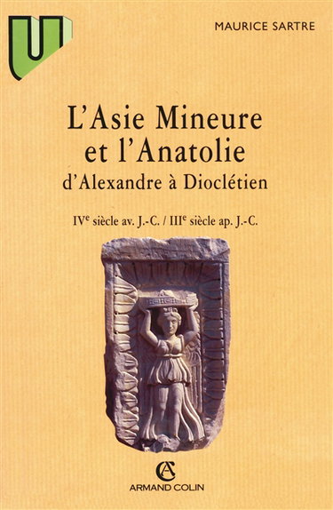 Couverture de L'Asie mineure et l'Anatolie d'Alexandre à Dioclétien : IVe siècle av. J.C.-IIIe siècle apr. J.C.
