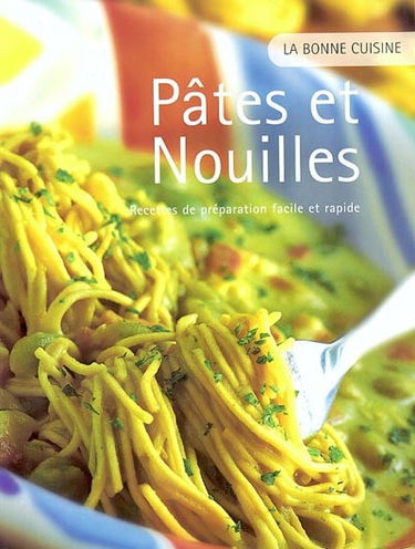 Pâtes et nouilles : recettes de préparation facile et rapide