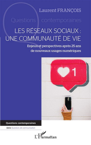 Les réseaux sociaux : une communauté de vie : enjeux et perspectives après 25 ans de nouveaux usages numériques