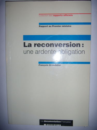 La reconversion : une ardente obligation : rapport sur les dispositifs d'aide à la reconversion des régions mono-industrielles en restructuration
