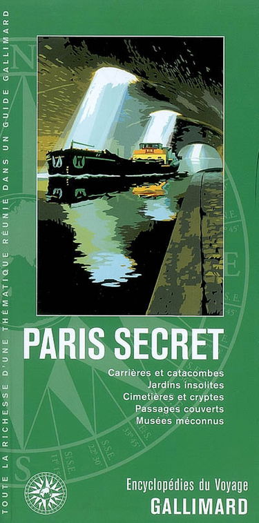 Paris secret : carrières et catacombes, jardins insolites, cimetières et cryptes, passages couverts, musées méconnus