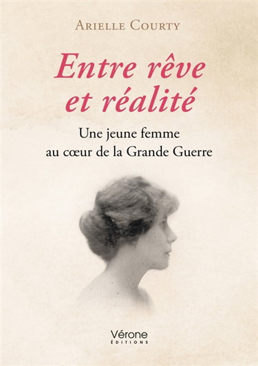 Couverture de Entre rêve et réalité : Une jeune femme au coeur de la Grande Guerre