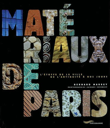 Matériaux de Paris : l'étoffe de la ville, de l'Antiquité à nos jours
