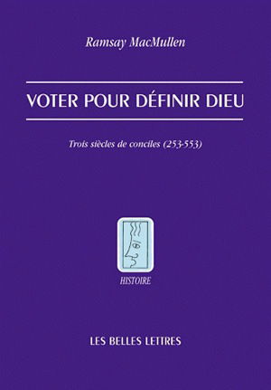 Voter pour définir Dieu : trois siècles de conciles (253-553)