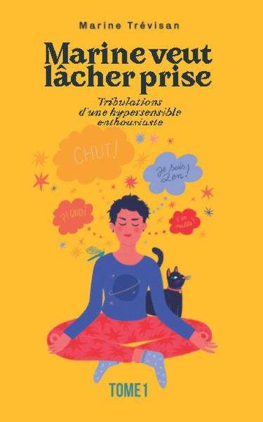 Marine veut lâcher prise: Tribulations d'une hypersensible enthousiaste - Tome 1