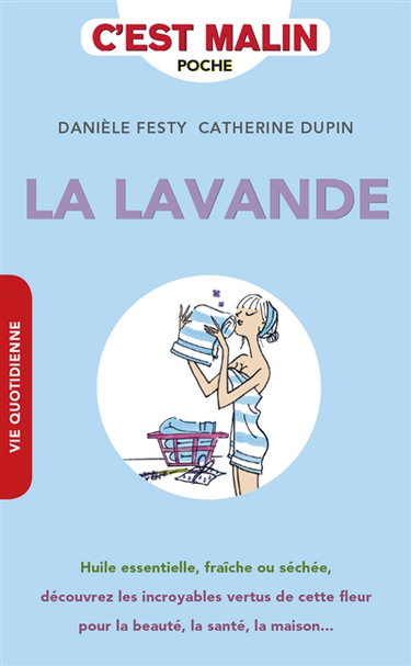 La lavande, c'est malin : huile essentielle, fraîche ou séchée, découvrez les incroyables vertus de cette fleur pour la beauté, la santé, la maison...