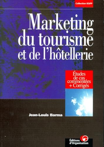 Marketing du tourisme et de l'hôtellerie. Etudes de cas commentées + corrigés