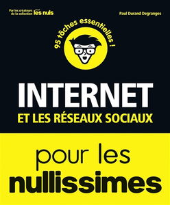 Internet et les réseaux sociaux pour les nullissimes : 95 tâches essentielles !