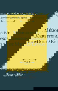 Mémoires Et Correspondance de Mme. D'Épinay, Vol. 2 (Classic Reprint)