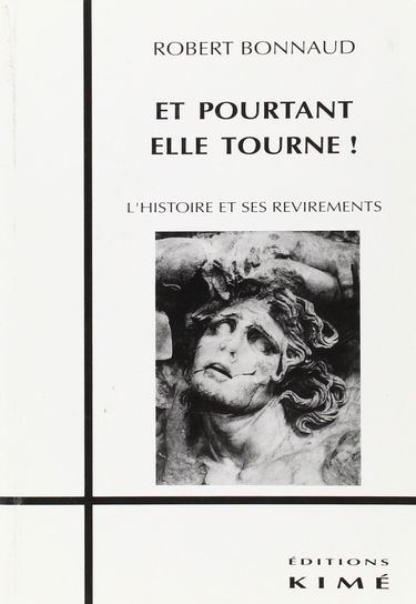 Et pourtant elle tourne : l'histoire et ses revirements