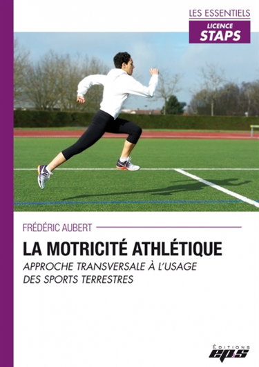 Couverture de La motricité athlétique : approche transversale à l'usage des sports terrestres