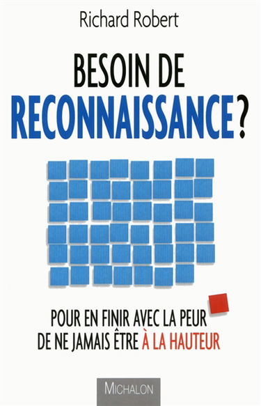 Besoin de reconnaissance ? : pour en finir avec la peur de ne jamais être à la hauteur