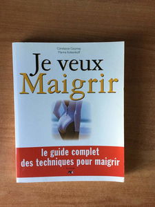 Je veux maigrir : le guide complet des techniques pour maigrir
