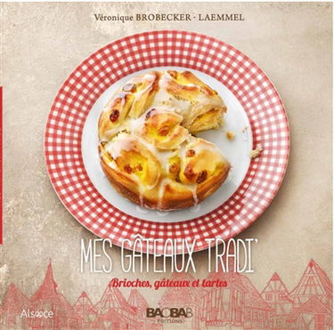 Mes gâteaux tradi' : brioches, gâteaux et tartes