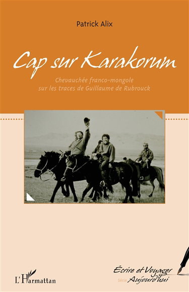 Couverture de Cap sur Karakorum : chevauchée franco-mongole sur les traces de Guillaume de Rubrouck