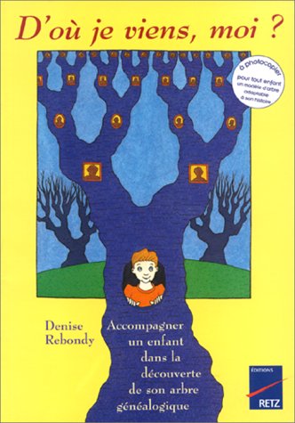 D'où je viens, moi ? : accompagner un enfant dans la découverte de son arbre généalogique