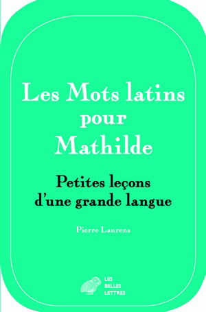 Les mots latins pour Mathilde : petites leçons d'une grande langue