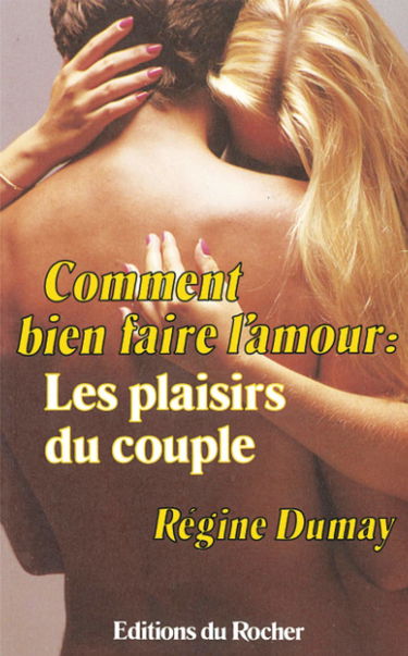 Comment bien faire l'amour : les plaisirs du couple