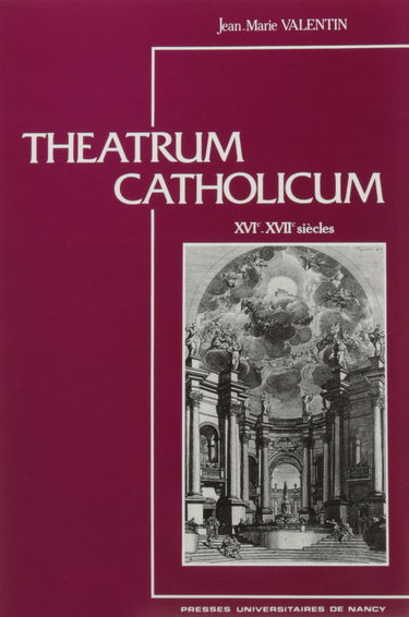 Theatrum Catholicum : les jésuites et la scène en Allemagne au XVIe et au XVIIe siècles