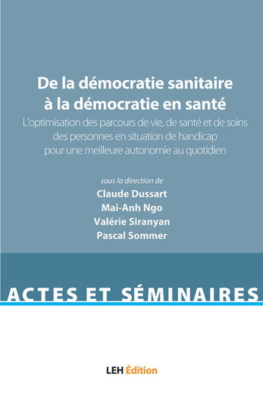 De la démocratie sanitaire à la démocratie en santé. Vol. 2. L'optimisation des parcours de vie, de santé et de soins des personnes en situation de handicap pour une meilleure autonomie au quotidien : acte du colloque qui s'est tenu à l'université de Mont