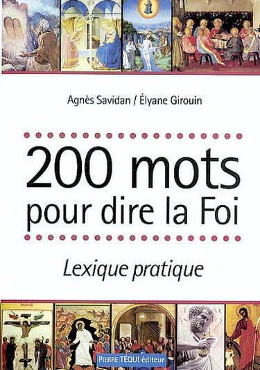 200 mots pour dire la foi : lexique pratique