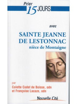 Prier 15 jours avec sainte Jeanne de Lestonnac : nièce de Montaigne