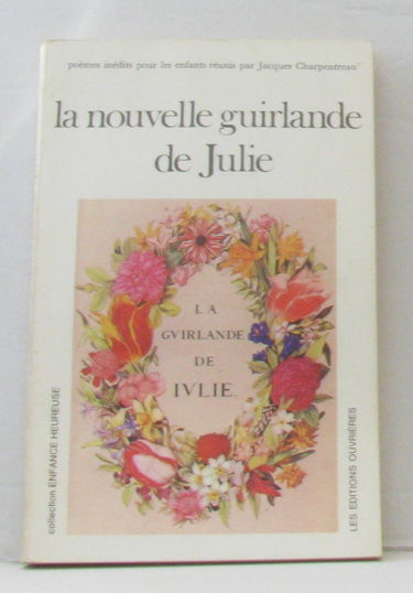 La Nouvelle Guirlande de Julie : anthologie pour les enfants. 200 poèmes de 50 poètes français