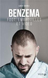 Benzema : foot, embrouilles et vidéo