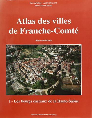 Atlas des villes de Franche-Comté : série médiévale. Vol. 1. Les Bourgs castraux de la Haute-Saône