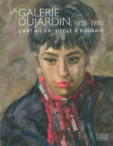 Couverture de La galerie Dujardin, 1905-1980 : l'art au XXe siècle à Roubaix