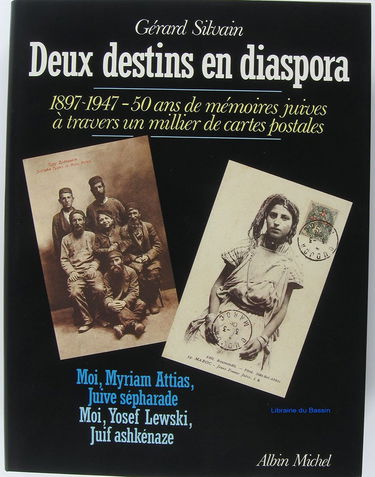 Deux destins en diaspora : 1897-1947 : 50 ans de mémoires juives à travers un millier de cartes postales. Moi, Myriam, juive sépharade, moi, Yosef Lewski, juif ashkénaze
