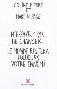 N'essayez pas de changer : le monde restera toujours votre ennemi