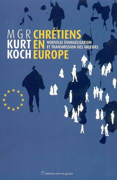 Chrétiens en Europe : nouvelle évangélisation et transmission des valeurs : enjeux et défis