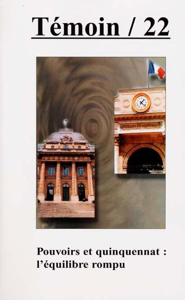 Témoin, n° 22. Pouvoirs et quinquennat, l'équilibre rompu