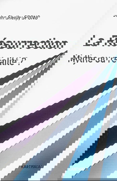 La Résurrection : mythe ou réalité ? : un évêque à la recherche des origines du christianisme