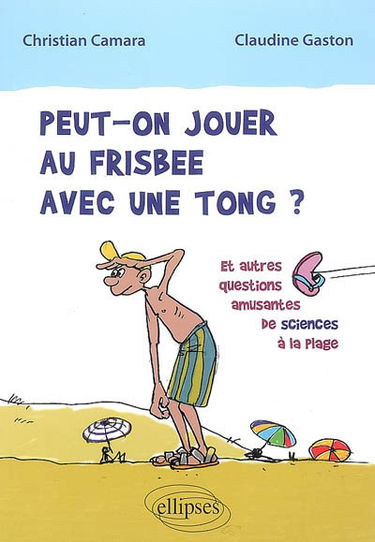 Peut-on jouer au frisbee avec une tong ? : et autres questions amusantes de sciences à la plage