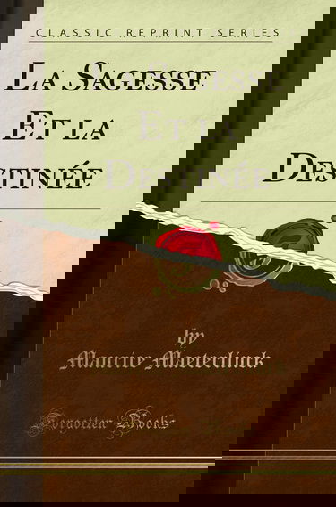 La Sagesse Et la Destinée (Classic Reprint)