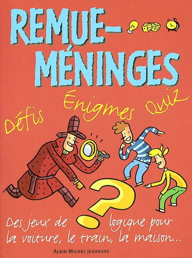 Remue-méninges : défis, énigmes, quiz. Vol. 1