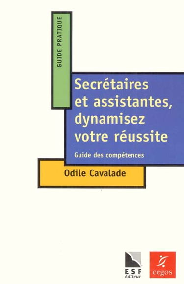 Secrétaires et assistantes, dynamisez votre réussite : guide des compétences à l'intention des secrétaires, des assistantes et de leurs responsables