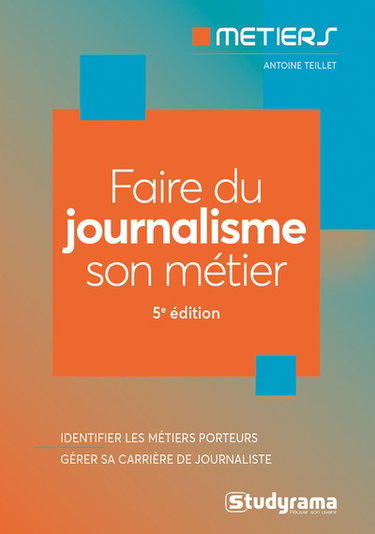Couverture de Faire du journalisme son métier : identifier les métiers porteurs, gérer sa carrière de journaliste