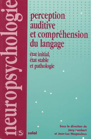 Perception auditive et compréhension du langage : état initial, état stable et pathologies