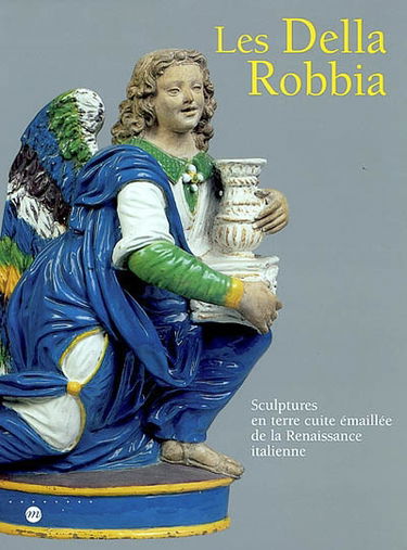 Les Della Robbia : sculptures en terre cuite émaillée de la Renaissance italienne : exposition, Musée national Message biblique Marc Chagall, Nice, 29 juin-11 novembre 2002 ; Musée national de céramique, Sèvres, 10 décembre 2002-10 mars 2003
