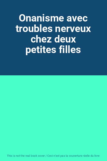Couverture de Onanisme avec troubles nerveux chez deux petites filles
