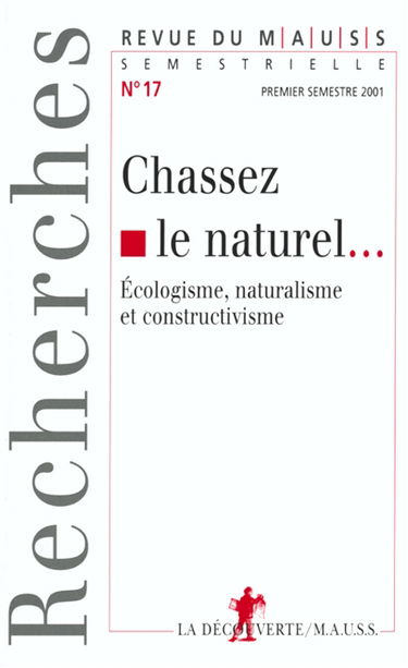 Revue du MAUSS, n° 17. Chassez le naturel... : écologisme, naturalisme et constructivisme