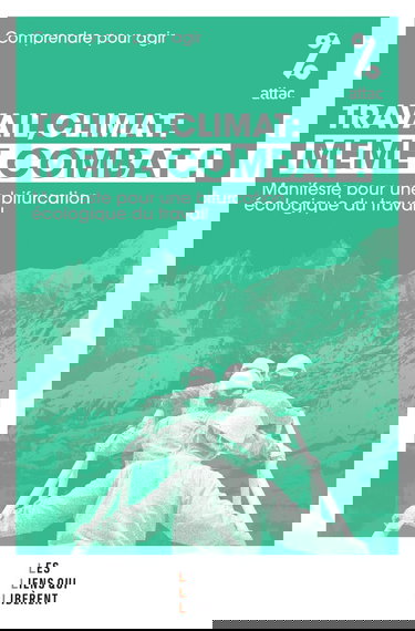Travail, climat : même combat: Manifeste pour une bifurcation écologique du travail