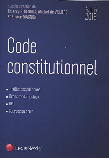 Code constitutionnel : institutions politiques, droits fondamentaux, QPC, sources du droit : édition 2019