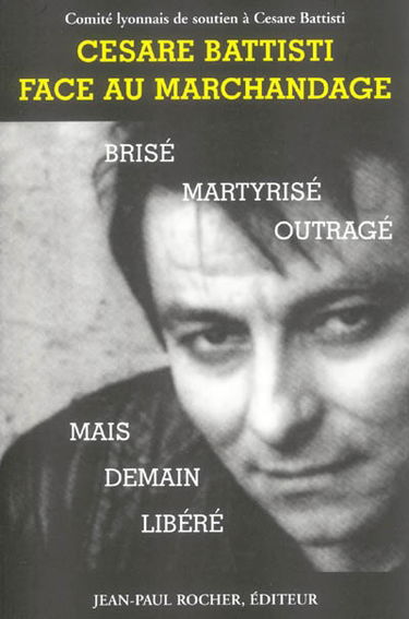 Cesare Battisti face au marchandage : brisé, martyrisé, outragé mais demain libéré