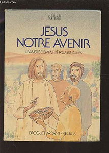 Jésus notre avenir : l'Evangile commenté pour les jeunes