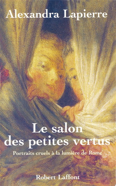 Le salon des petites vertus : portraits cruels à la lumière de Rome