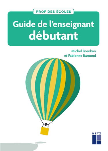 Guide de l'enseignant débutant : fondamentaux, conduite de classe et gestes professionnels : cycles 1, 2 et 3